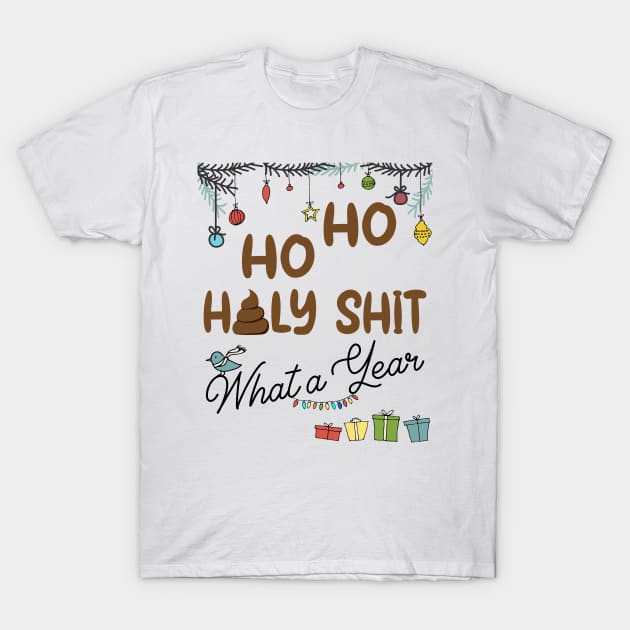 Ho Ho Holy Shit What A Year T-Shirt by MZeeDesigns